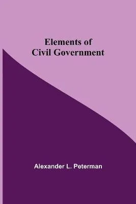 Elements of Civil Government Alexander L. Peterman Paperback Alph