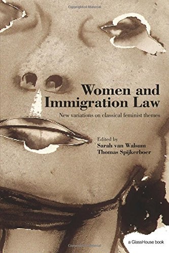 Women and Immigration Law: New Variations on Classical Feminist