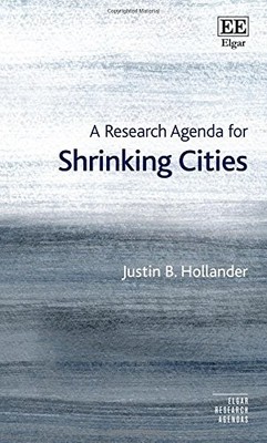 A RESEARCH AGENDA FOR SHRINKING CITIES (ELGAR RESEARCH By Justin B. Hollander