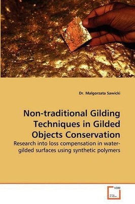 Non-Traditional Gilding Techniques in Gilded Objects Conservation: Research into