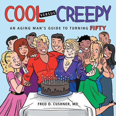 Cool versus Creepy An Aging Man's Guide to Turning Fifty MD Fred D. Cushner Buch