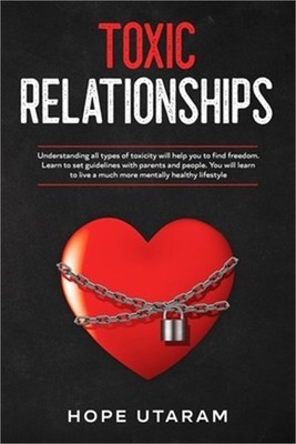 Toxic Relationships: Understanding all types of toxicity will help you to find f