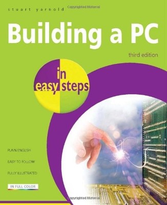 Building a PC In Easy Steps 3rd Edition,Stuart Yarnold