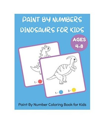 Paint By Numbers Dinosaurs for Kids - Paint By Number Coloring Book for Kids Age