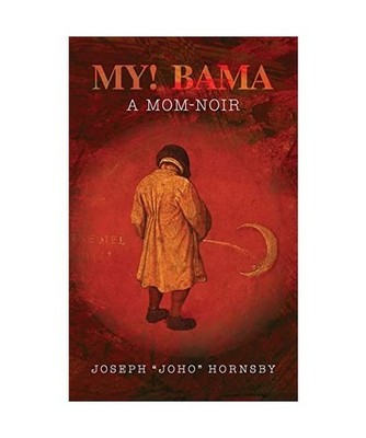 My! Bama: A Mom-Noir, Hornsby, Joseph [Joho]