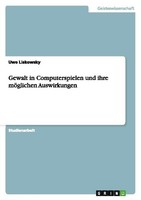 Gewalt In Computerspielen Und Ihre MöGlichen Auswirkungen Uwe Liskowsky