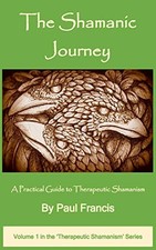 The Shamanic Journey: A Practical Guide to Therapeutic Shamanism (1)