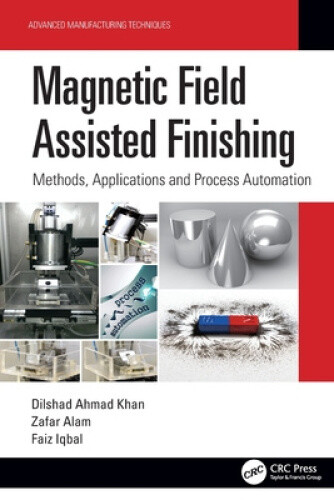 Magnetic Field Assisted Finishing: Methods, Applications and Process
