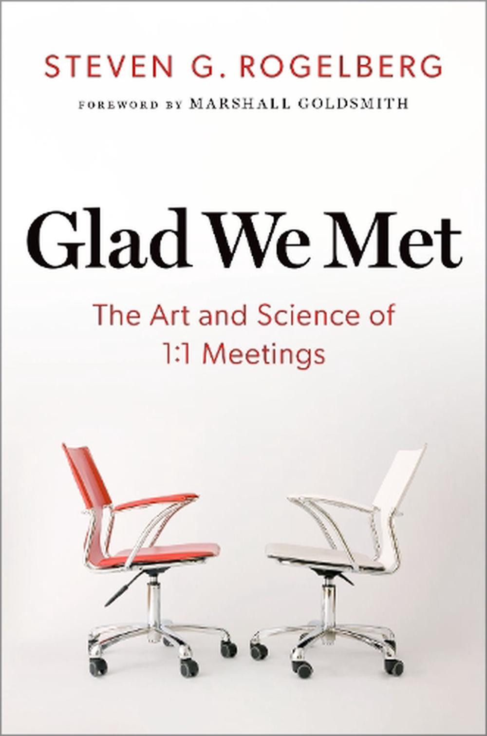 Glad We Met The Art and Science of Effective One-on-One Meetings by Steven G Rogelberg