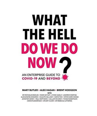What The Hell Do We Do Now?: An enterprise guide to COVID-19 and beyond: An ente