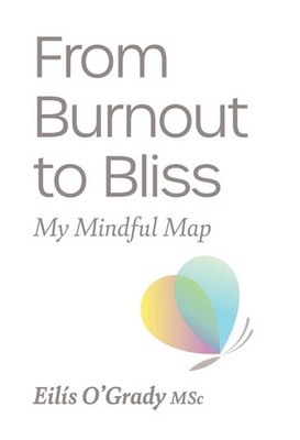 From Burnout to Bliss: My Mindful Map by Eilis O'Grady Paperback Book