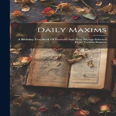 Daily Maxims A Birthday Text-book Of Proverbs And Wise Sayings Se