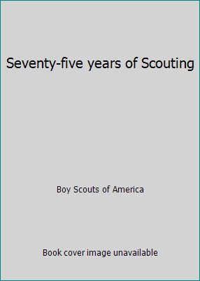 Seventy-five years of Scouting by Boy Scouts of America