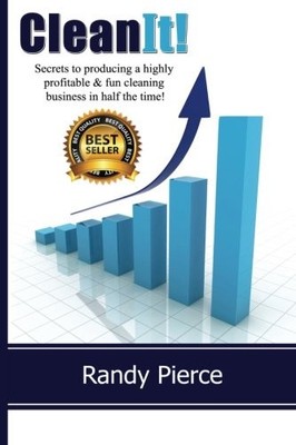 Clean It!: Secrets to producing a highly profitable & fun cleaning business ...