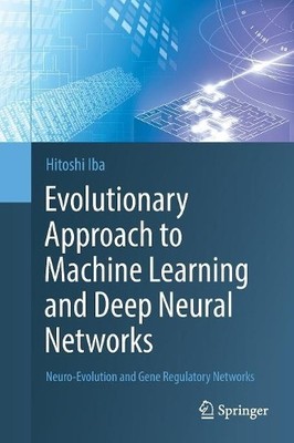 Evolutionary Approach to Machine Learning and Deep Neural Net... - 9789811343582