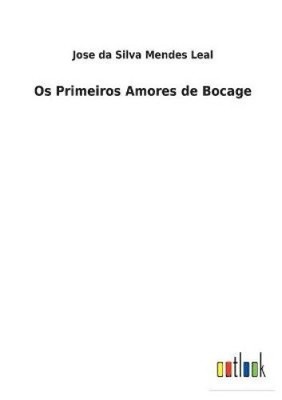 Os Primeiros Amores de Bocage [Portuguese] by Jose Da Silva Mendes Leal