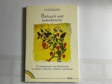 Bärlauch und Judenkirsche. 40 Heilpflanzen in Mythen, Märchen,Medizin und Küche