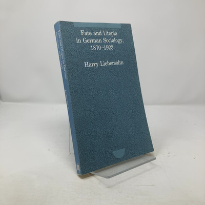 Fate and Utopia in German Sociology, 1870-1923  by Harry Liebersohn PB First Thu