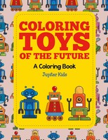 Jupiter Kids | Coloring Toys Of The Future (A Coloring Book) | Taschenbuch