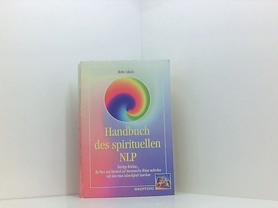 Handbuch des spirituellen NLP. Geistige Brücken, die Herz und Verstand auf harmo
