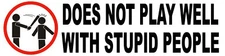 Does not play well with stupid people, Sticker S-132