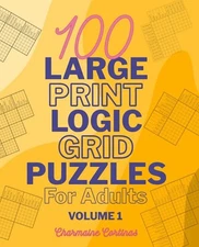 100 Large Print Logic Grid Puzzles Train Your Brain Book By Charmaine Cortinas