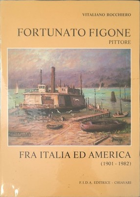 VITALIANO ROCCHIERO - FORTUNATO FIGONE. MALER ZWISCHEN ITALIEN UND AMERIKA (1901-1982
