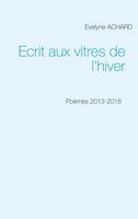 Ecrit Aux Vitres De L'hiver PoèMes 2013-2018 Evelyne Achard Taschenbuch 96 S.