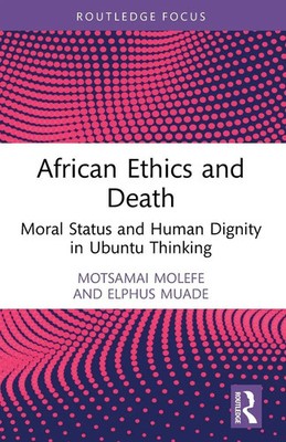 African Ethics and Death Moral Status and Human Dignity in Ubuntu Thinking Buch