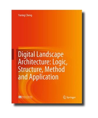 Digital Landscape Architecture: Logic, Structure, Method and Application, Yuning