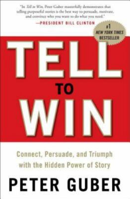 Tell to Win: Connect, Persuade, and Triumph with the Hidden Power of Story Gube
