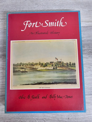 FORT SMITH: AN ILLUSTRATED HISTORY By Odie B. Faulk w/slipcase NEW!