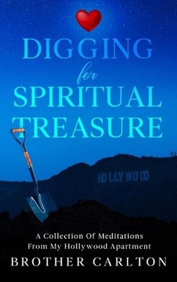 Digging For Spiritual Treasure: A Collection Of Meditations From My Hollywood Ap