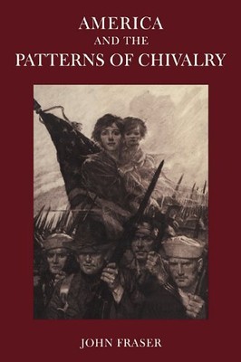AMERICA AND THE PATTERNS OF CHIVALRY By John Fraser **BRAND NEW**