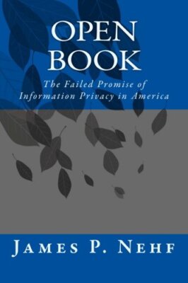 Open Book: The Failed Promise of Information Privacy in America by Nehf New-,