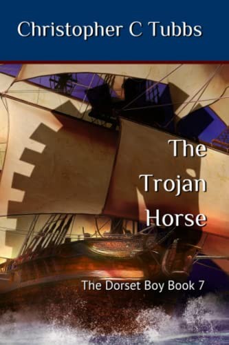 The Trojan horse: The Dorset Boy - Book 7 By Christopher C Tubbs