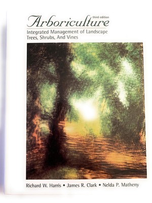 Arboriculture: Integrated Management of Landscape Trees, Shrubs, and Vines (...