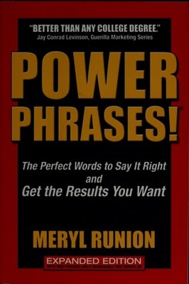 Power Phrases!: The Perfect Words to Say It Right And Get the Results You Want b