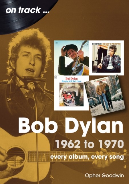 Bob Dylan 1962 to 1970 On Track On Track by Opher Goodwin (Paperback Book)