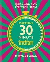 Chetna's 30-Minute Indian | Quick And Easy Everyday Meals | Chetna Makan | Buch