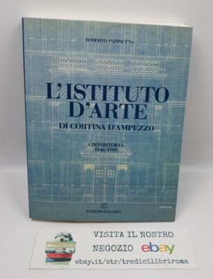 L'Istituto d'Arte di Cortina D'Ampezzo - Roberto Pappacena - Edizioni Dolomiti