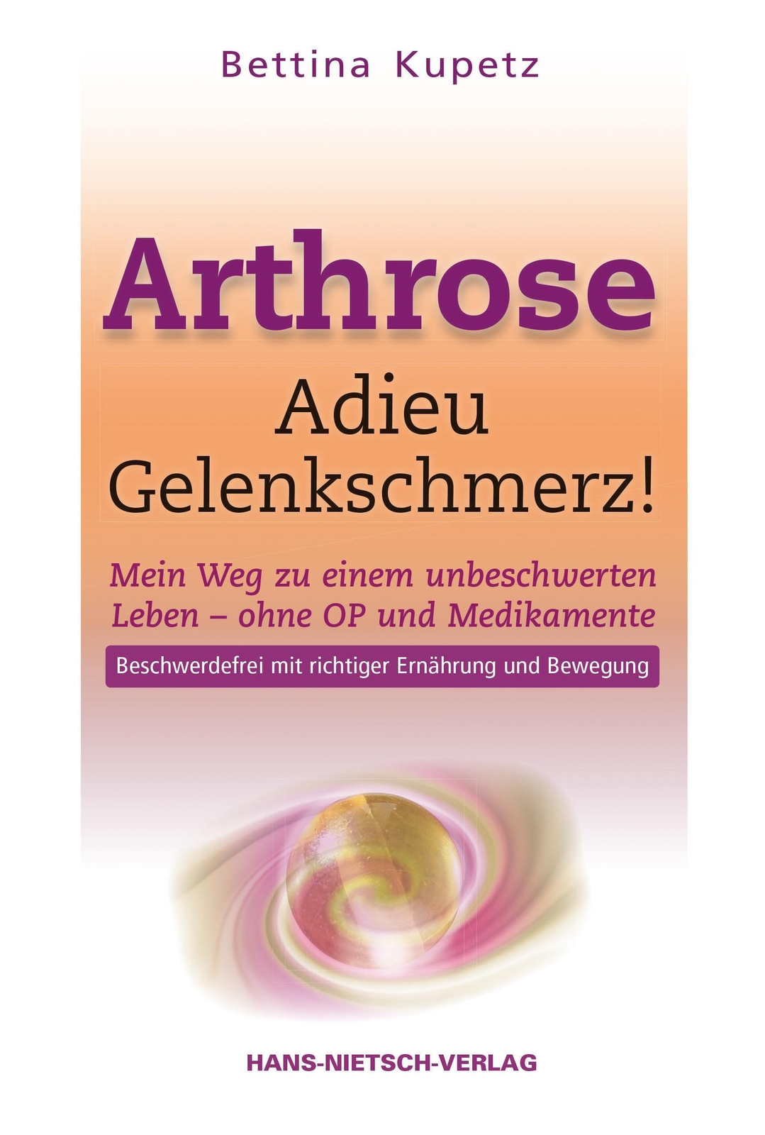 Arthrose - Adieu Gelenkschmerz | Bettina Kupetz | Buch | 147 S. |