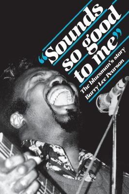 Sounds So Good to Me: The Bluesman's Story - Pearson, Barry Lee