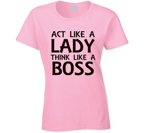 act like a lady think like a boss shirt
