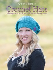 Quick  Simple Crochet Hats: 8 Designs from Up-and-Coming Designers 