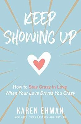 Keep Showing Up: How to Stay Crazy in - Paperback, by Ehman Karen - Very Good q