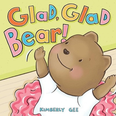 Glad, Glad Bear! (Bear's Feelings) - hardcover Gee, Kimberly
