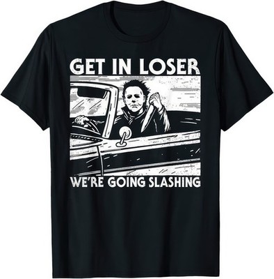 Horror Halloween Character Get In Loser Were Going Slashing Scary T Shirt