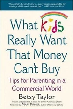 What Kids Really Want That Money Can't Buy: Tips for Parenting in a...