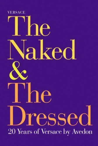 Versace : The Naked and the Dressed: 20 Years of Versace by Avedon Richard Aved
